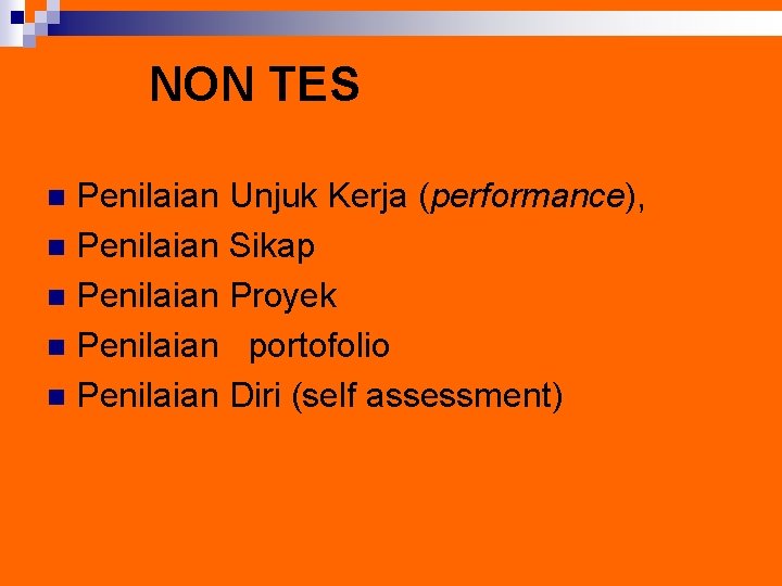 NON TES Penilaian Unjuk Kerja (performance), n Penilaian Sikap n Penilaian Proyek n Penilaian