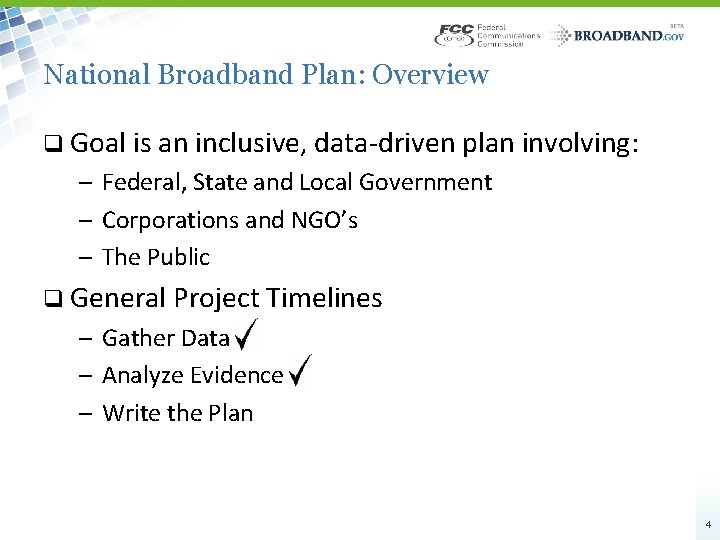 National Broadband Plan: Overview q Goal is an inclusive, data-driven plan involving: – Federal,