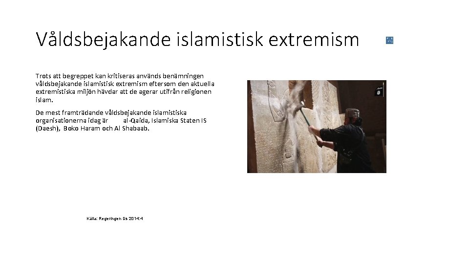 Våldsbejakande islamistisk extremism Trots att begreppet kan kritiseras används benämningen våldsbejakande islamistisk extremism eftersom