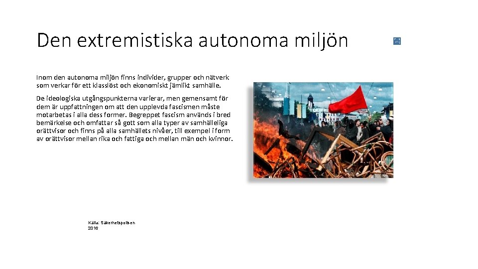 Den extremistiska autonoma miljön Inom den autonoma miljön finns individer, grupper och nätverk som