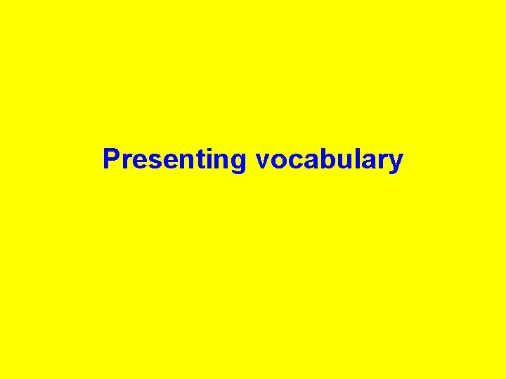Presenting vocabulary 
