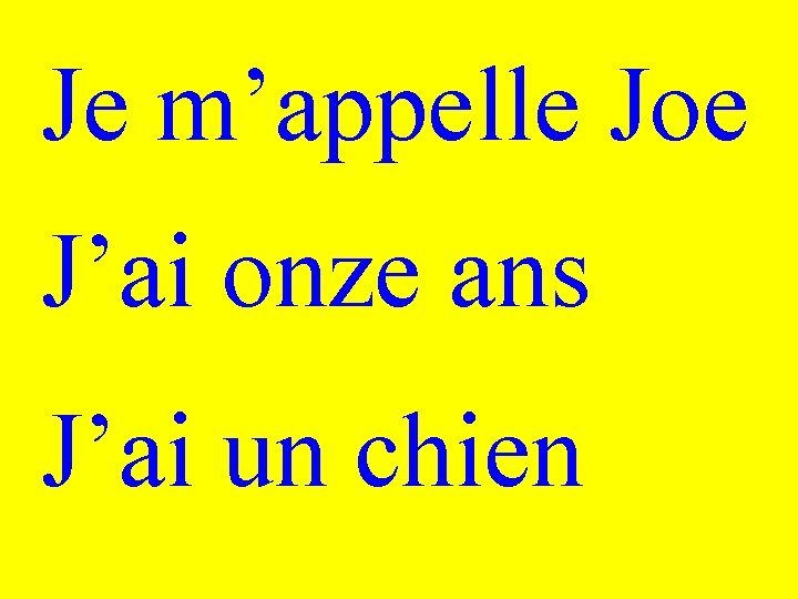 Je m’appelle Joe J’ai onze ans J’ai un chien 