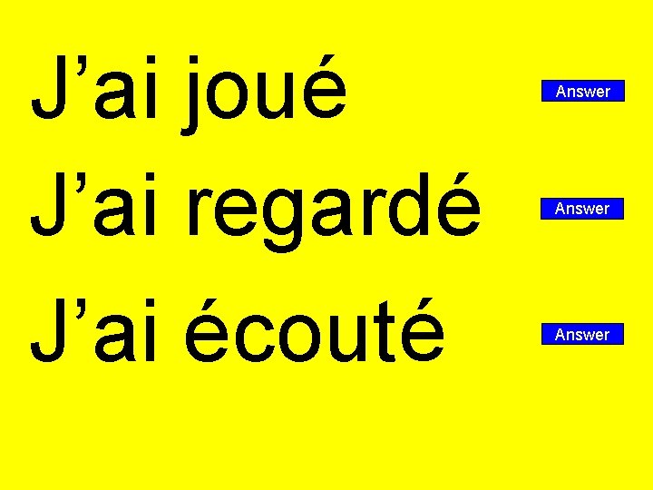 J’ai joué J’ai regardé J’ai écout é Answer 