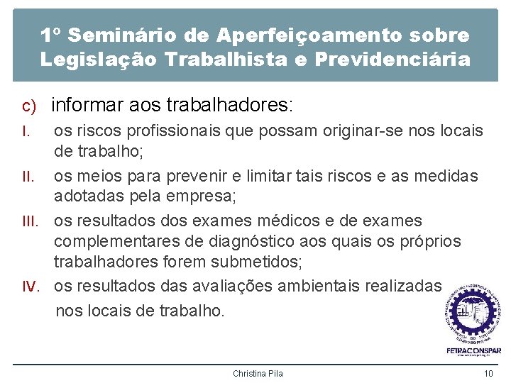 1º Seminário de Aperfeiçoamento sobre Legislação Trabalhista e Previdenciária c) informar aos trabalhadores: I.