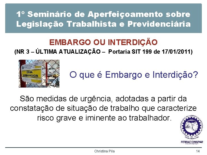 1º Seminário de Aperfeiçoamento sobre Legislação Trabalhista e Previdenciária EMBARGO OU INTERDIÇÃO (NR 3