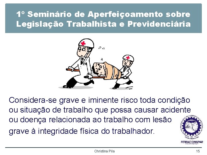 1º Seminário de Aperfeiçoamento sobre Legislação Trabalhista e Previdenciária Considera-se grave e iminente risco