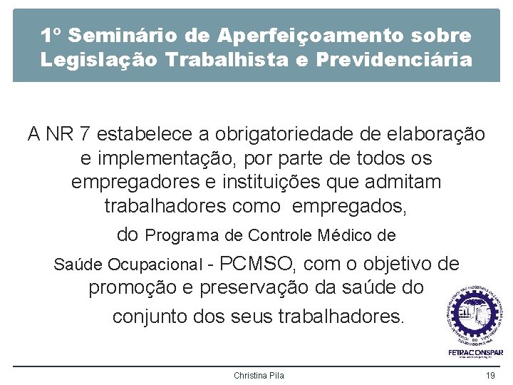 1º Seminário de Aperfeiçoamento sobre Legislação Trabalhista e Previdenciária A NR 7 estabelece a