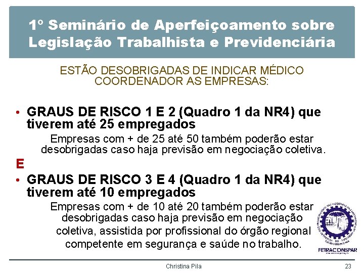 1º Seminário de Aperfeiçoamento sobre Legislação Trabalhista e Previdenciária ESTÃO DESOBRIGADAS DE INDICAR MÉDICO