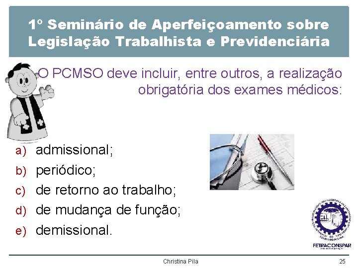 1º Seminário de Aperfeiçoamento sobre Legislação Trabalhista e Previdenciária O PCMSO deve incluir, entre