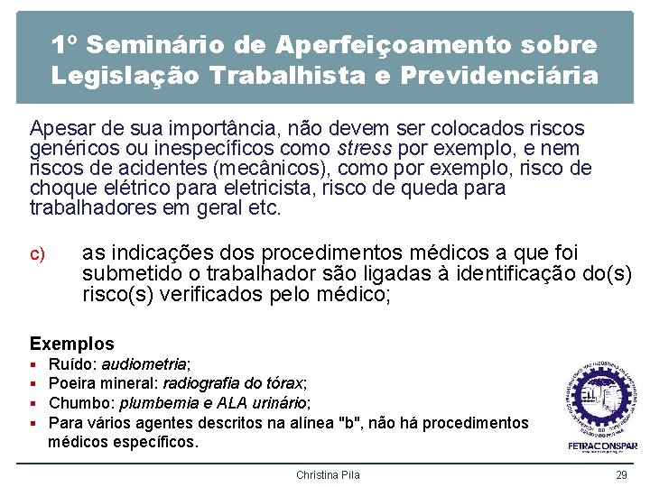 1º Seminário de Aperfeiçoamento sobre Legislação Trabalhista e Previdenciária Apesar de sua importância, não