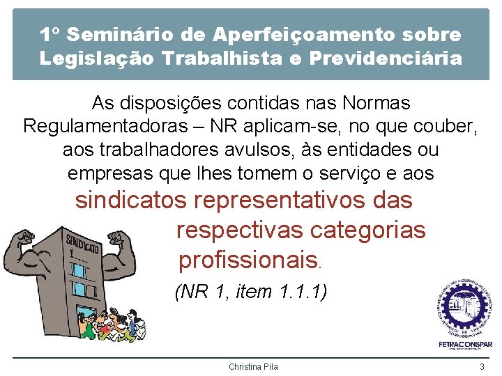 1º Seminário de Aperfeiçoamento sobre Legislação Trabalhista e Previdenciária As disposições contidas nas Normas