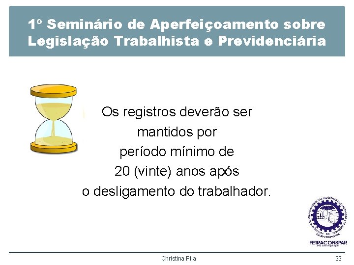 1º Seminário de Aperfeiçoamento sobre Legislação Trabalhista e Previdenciária Os registros deverão ser mantidos