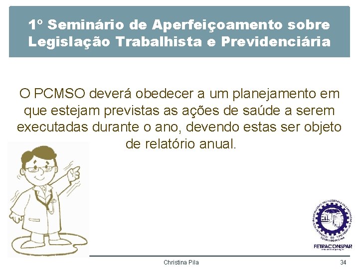 1º Seminário de Aperfeiçoamento sobre Legislação Trabalhista e Previdenciária O PCMSO deverá obedecer a