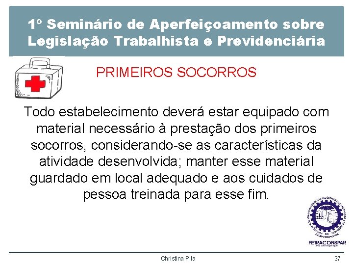 1º Seminário de Aperfeiçoamento sobre Legislação Trabalhista e Previdenciária PRIMEIROS SOCORROS Todo estabelecimento deverá