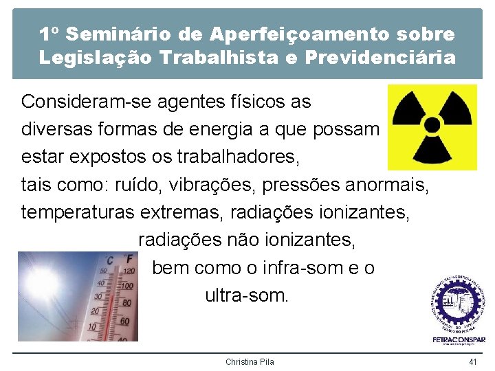 1º Seminário de Aperfeiçoamento sobre Legislação Trabalhista e Previdenciária Consideram-se agentes físicos as diversas