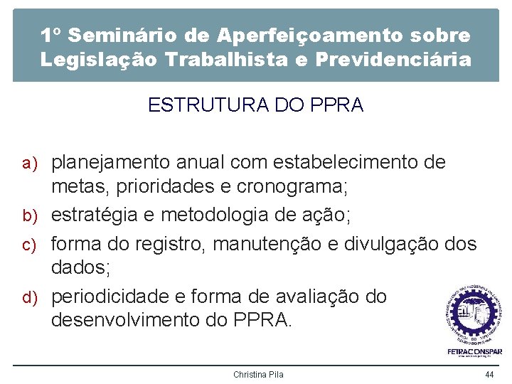 1º Seminário de Aperfeiçoamento sobre Legislação Trabalhista e Previdenciária ESTRUTURA DO PPRA a) planejamento