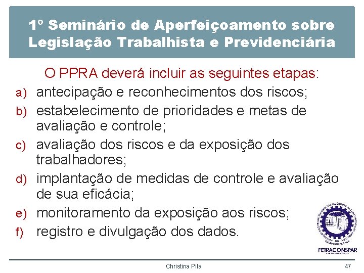 1º Seminário de Aperfeiçoamento sobre Legislação Trabalhista e Previdenciária a) b) c) d) e)