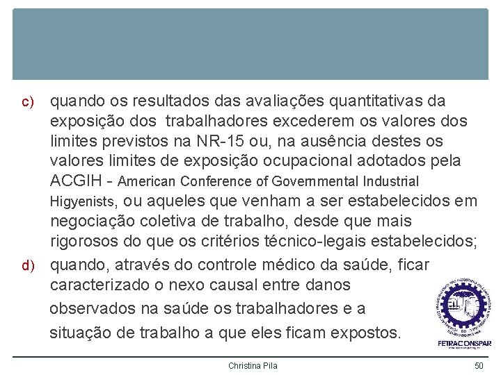 quando os resultados das avaliações quantitativas da exposição dos trabalhadores excederem os valores dos