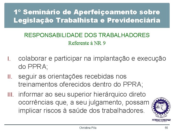 1º Seminário de Aperfeiçoamento sobre Legislação Trabalhista e Previdenciária RESPONSABILIDADE DOS TRABALHADORES Referente à