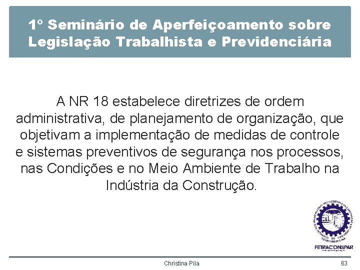 1º Seminário de Aperfeiçoamento sobre Legislação Trabalhista e Previdenciária A NR 18 estabelece diretrizes