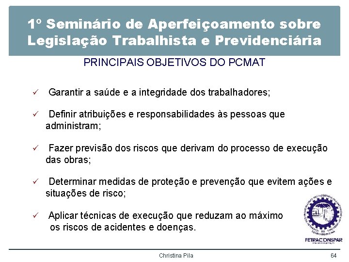 1º Seminário de Aperfeiçoamento sobre Legislação Trabalhista e Previdenciária PRINCIPAIS OBJETIVOS DO PCMAT ü