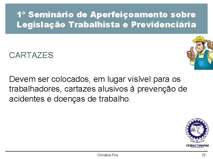 1º Seminário de Aperfeiçoamento sobre Legislação Trabalhista e Previdenciária CARTAZES Devem ser colocados, em