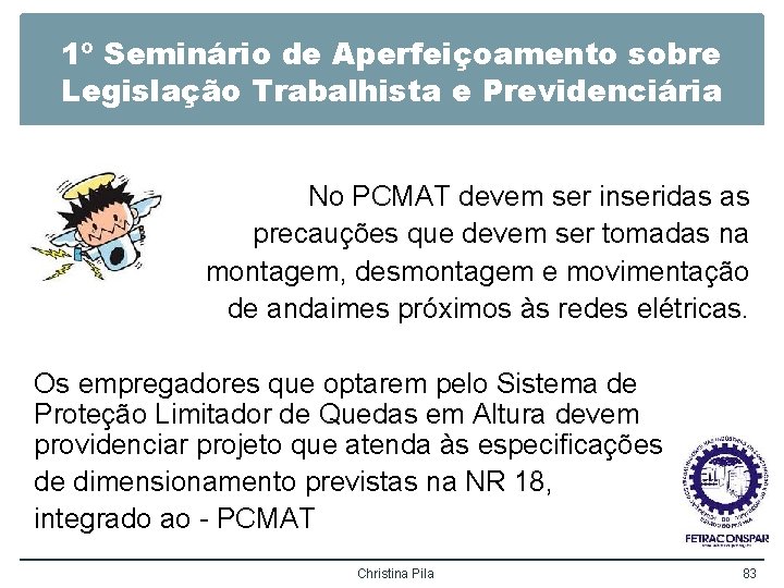1º Seminário de Aperfeiçoamento sobre Legislação Trabalhista e Previdenciária No PCMAT devem ser inseridas