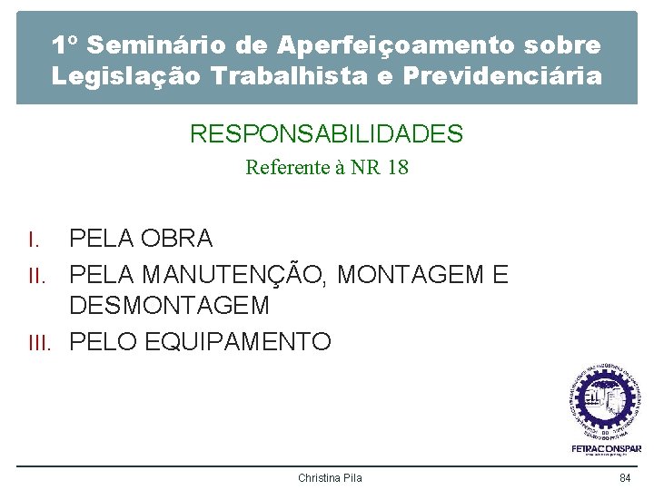 1º Seminário de Aperfeiçoamento sobre Legislação Trabalhista e Previdenciária RESPONSABILIDADES Referente à NR 18