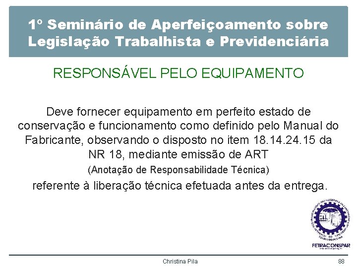 1º Seminário de Aperfeiçoamento sobre Legislação Trabalhista e Previdenciária RESPONSÁVEL PELO EQUIPAMENTO Deve fornecer