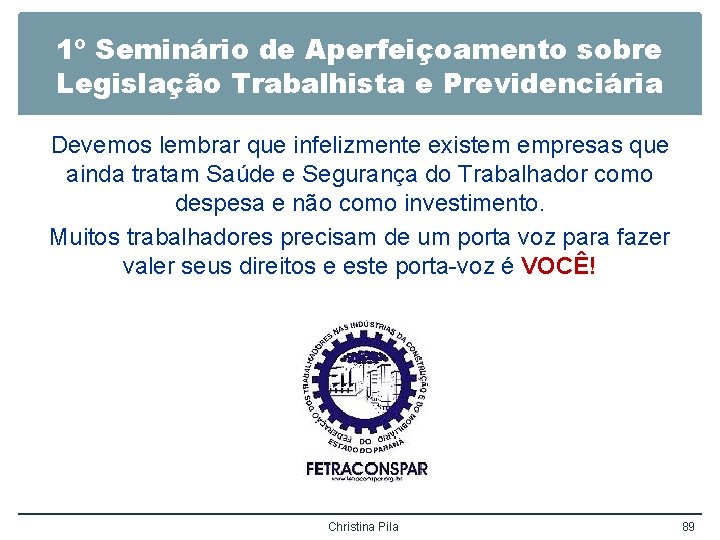 1º Seminário de Aperfeiçoamento sobre Legislação Trabalhista e Previdenciária Devemos lembrar que infelizmente existem