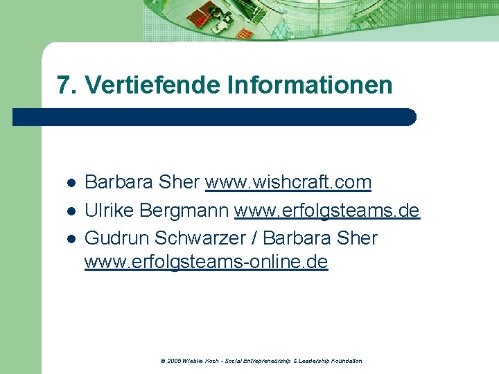 7. Vertiefende Informationen l l l Barbara Sher www. wishcraft. com Ulrike Bergmann www.