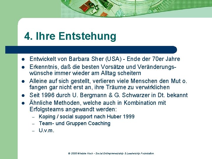 4. Ihre Entstehung l l l Entwickelt von Barbara Sher (USA) - Ende der