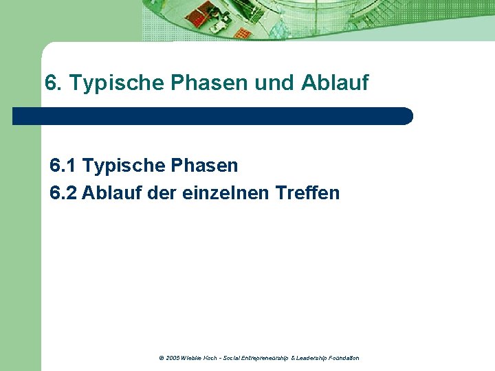 6. Typische Phasen und Ablauf 6. 1 Typische Phasen 6. 2 Ablauf der einzelnen