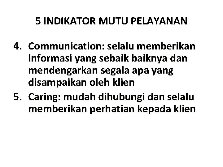 5 INDIKATOR MUTU PELAYANAN 4. Communication: selalu memberikan informasi yang sebaiknya dan mendengarkan segala