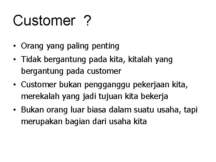 Customer ? • Orang yang paling penting • Tidak bergantung pada kita, kitalah yang