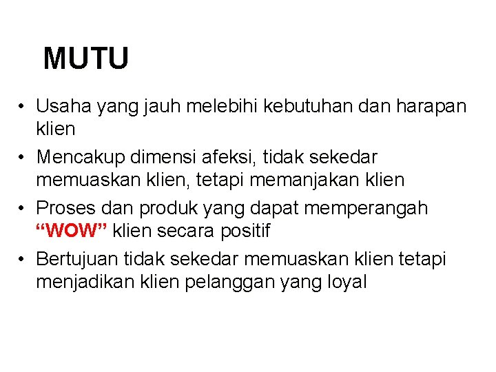 MUTU • Usaha yang jauh melebihi kebutuhan dan harapan klien • Mencakup dimensi afeksi,