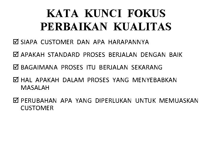 KATA KUNCI FOKUS PERBAIKAN KUALITAS þ SIAPA CUSTOMER DAN APA HARAPANNYA þ APAKAH STANDARD