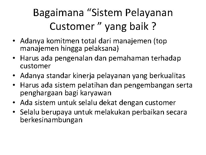 Bagaimana “Sistem Pelayanan Customer ” yang baik ? • Adanya komitmen total dari manajemen