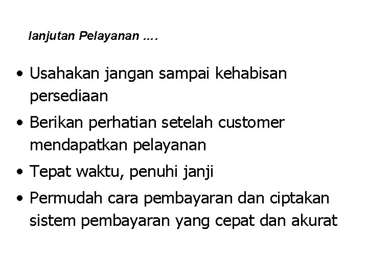 lanjutan Pelayanan …. • Usahakan jangan sampai kehabisan persediaan • Berikan perhatian setelah customer