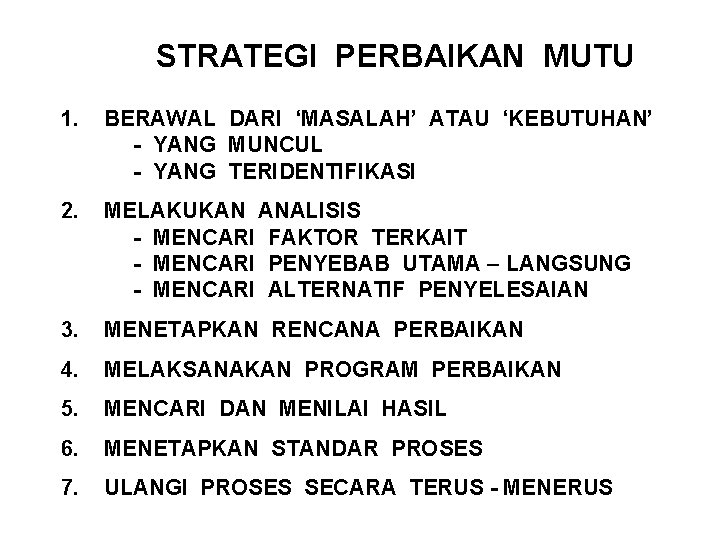 STRATEGI PERBAIKAN MUTU 1. BERAWAL DARI ‘MASALAH’ ATAU ‘KEBUTUHAN’ - YANG MUNCUL - YANG