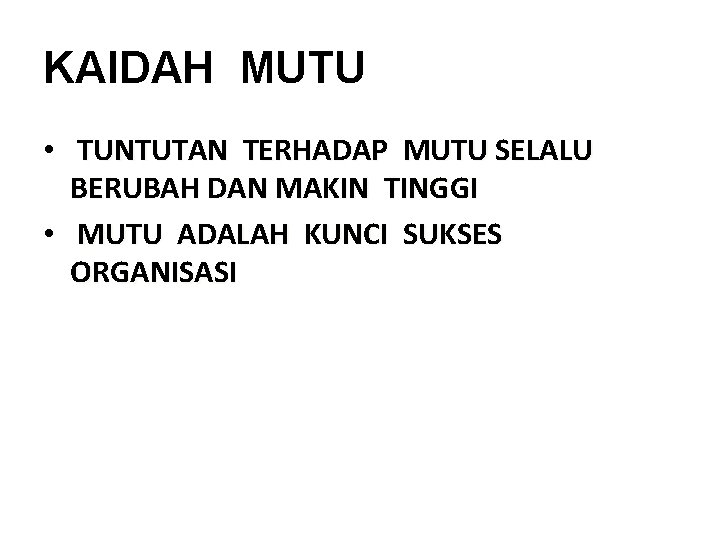 KAIDAH MUTU • TUNTUTAN TERHADAP MUTU SELALU BERUBAH DAN MAKIN TINGGI • MUTU ADALAH