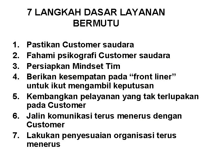 7 LANGKAH DASAR LAYANAN BERMUTU 1. 2. 3. 4. 5. 6. 7. Pastikan Customer