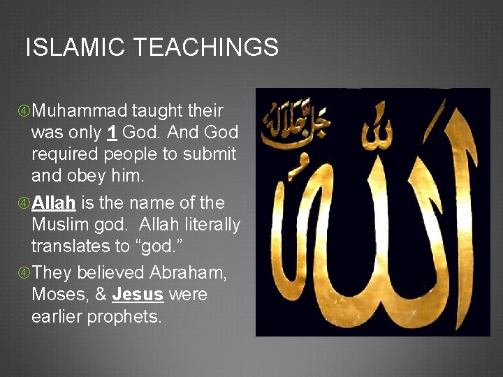 ISLAMIC TEACHINGS Muhammad taught their was only 1 God. And God required people to