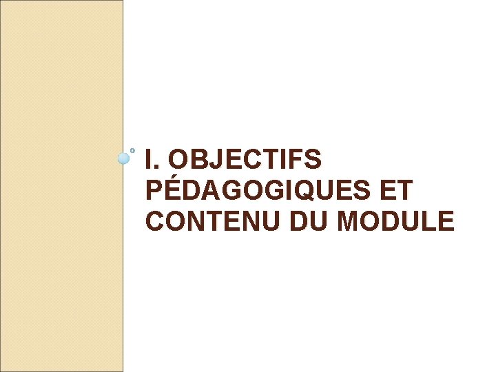 I. OBJECTIFS PÉDAGOGIQUES ET CONTENU DU MODULE 