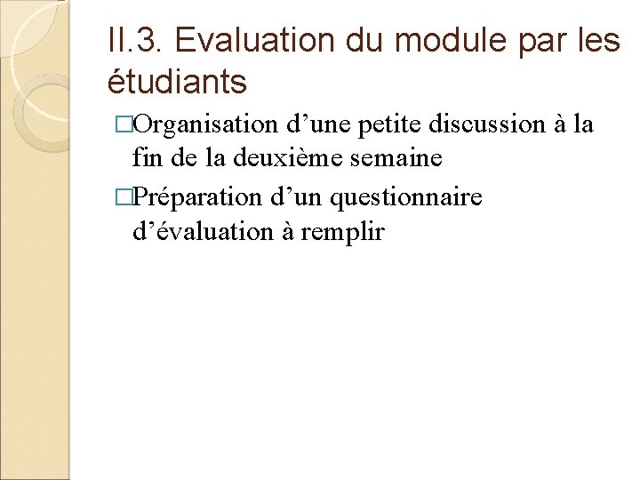 II. 3. Evaluation du module par les étudiants �Organisation d’une petite discussion à la