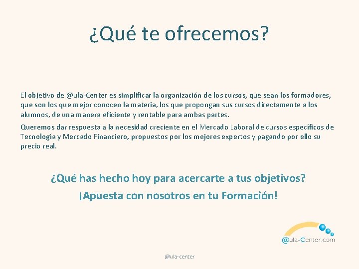 ¿Qué te ofrecemos? El objetivo de @ula-Center es simplificar la organización de los cursos,