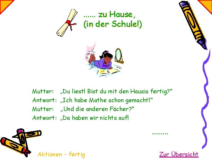 . . . zu Hause, (in der Schule!) Mutter: Antwort: „Du liest! Bist du