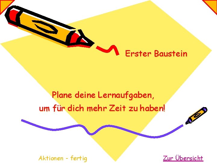 Erster Baustein Plane deine Lernaufgaben, um für dich mehr Zeit zu haben! Aktionen -