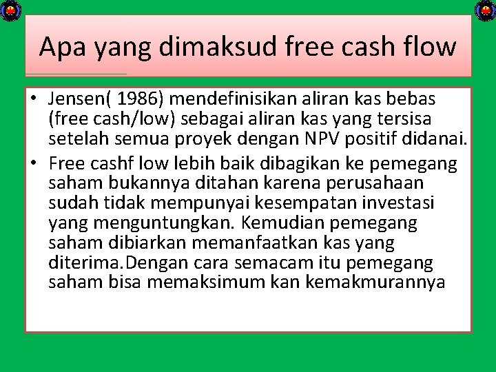 Apa yang dimaksud free cash flow • Jensen( 1986) mendefinisikan aliran kas bebas (free