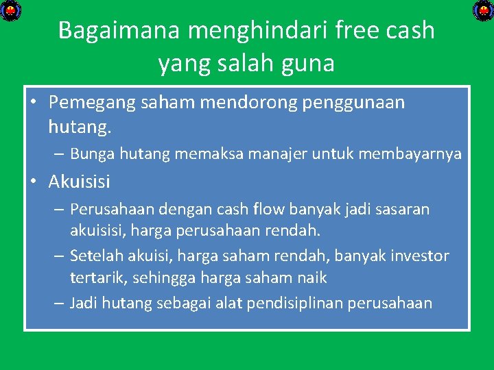 Bagaimana menghindari free cash yang salah guna • Pemegang saham mendorong penggunaan hutang. –